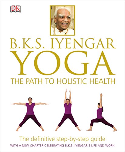 BKS Iyengar Yoga The Path to Holistic Health: The Definitive Step-by-Step Guide - NaturaCurandera.com