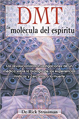 DMT: The Spirit Molecule: A Doctor's Revolutionary Research into the Biology of Near-Death and Mystical Experiences - NaturaCurandera.com