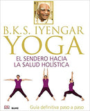 BKS Iyengar Yoga The Path to Holistic Health: The Definitive Step-by-Step Guide - NaturaCurandera.com