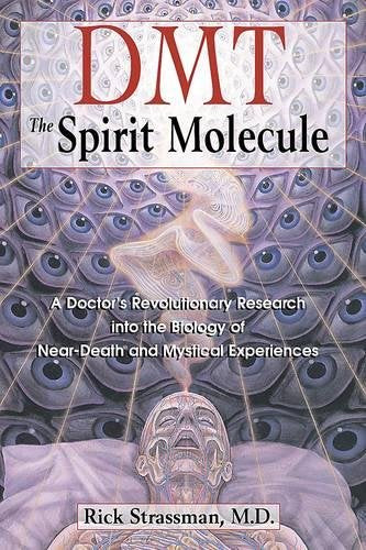 DMT: The Spirit Molecule: A Doctor's Revolutionary Research into the Biology of Near-Death and Mystical Experiences - NaturaCurandera.com